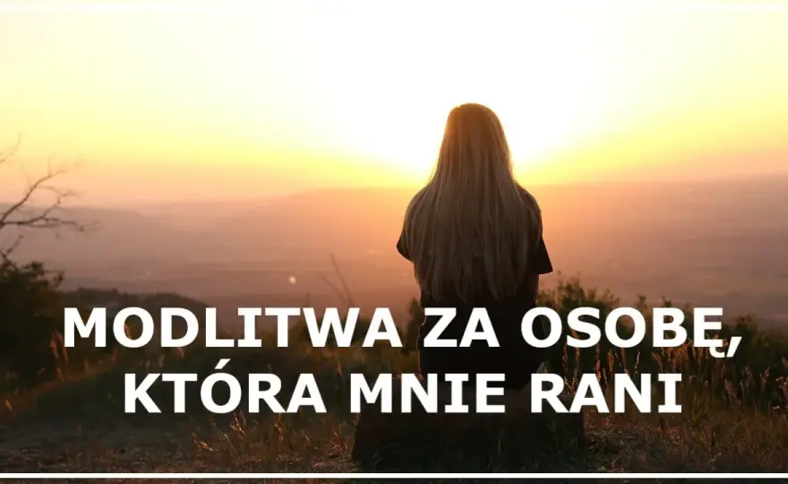 Modlitwa za człowieka który sprawia mi ból – znajdź wewnętrzny spokój